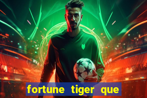 fortune tiger que mais paga